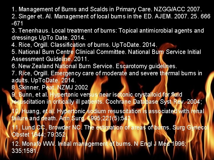 Burn Management 1. Management of Burns and Scalds in Primary Care. NZGG/ACC 2007. 2.