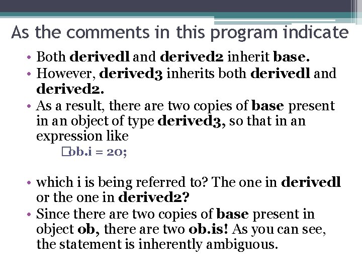 As the comments in this program indicate • Both derivedl and derived 2 inherit As the comments in this program indicate • Both derivedl and derived 2 inherit