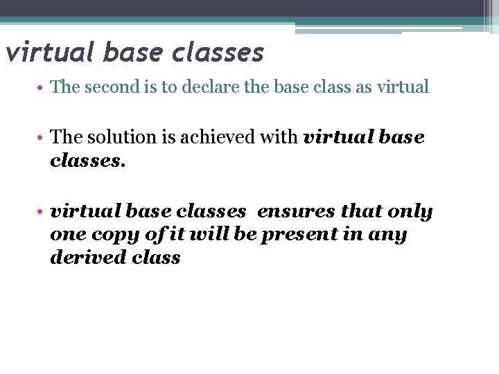 virtual base classes • The second is to declare the base class as virtual virtual base classes • The second is to declare the base class as virtual