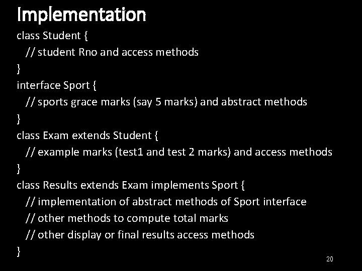 Implementation class Student { // student Rno and access methods } interface Sport {