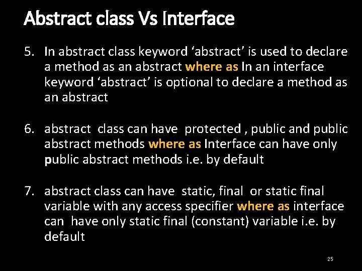 Abstract class Vs Interface 5. In abstract class keyword ‘abstract’ is used to declare