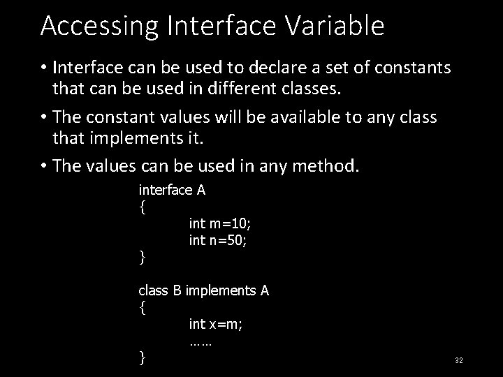 Accessing Interface Variable • Interface can be used to declare a set of constants