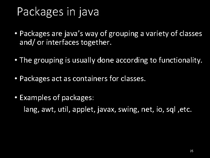 Packages in java • Packages are java’s way of grouping a variety of classes