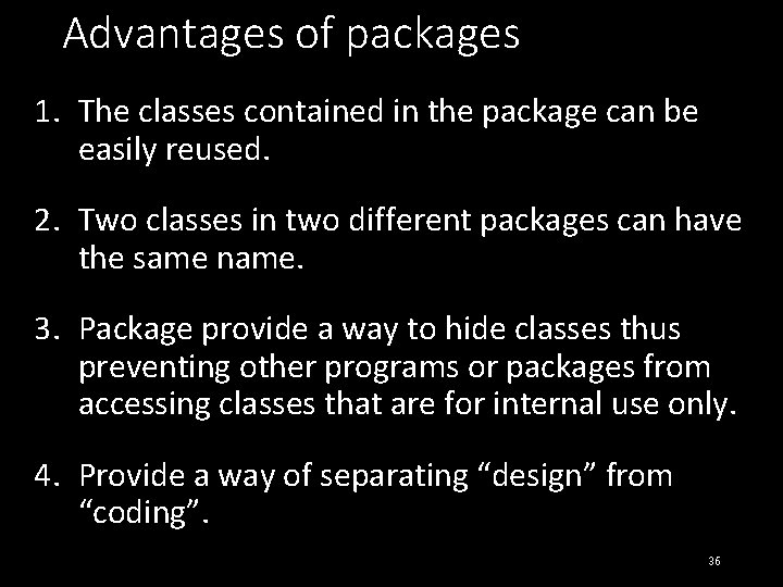Advantages of packages 1. The classes contained in the package can be easily reused.