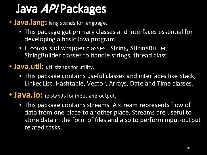 Java API Packages • Java. lang: lang stands for language. • This package got