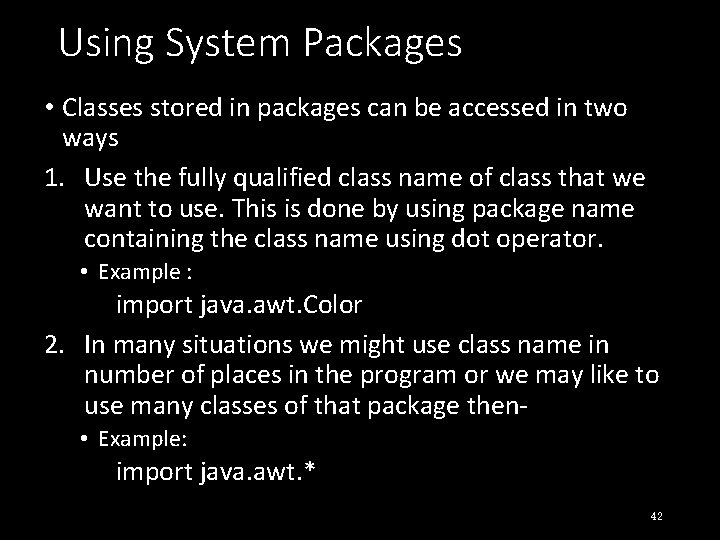 Using System Packages • Classes stored in packages can be accessed in two ways