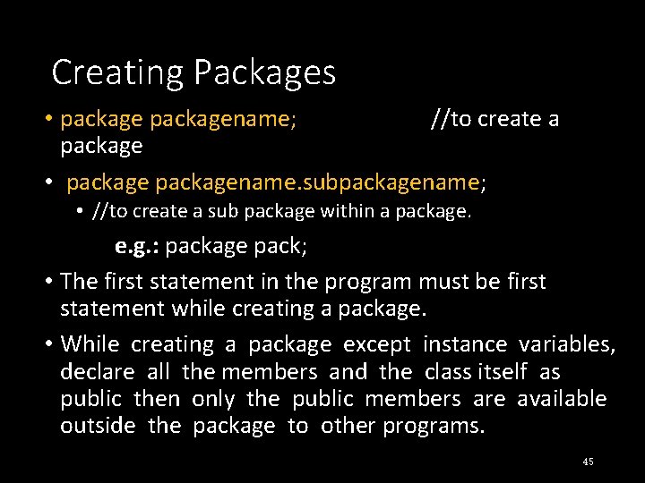 Creating Packages • packagename; //to create a package • packagename. subpackagename; • //to create