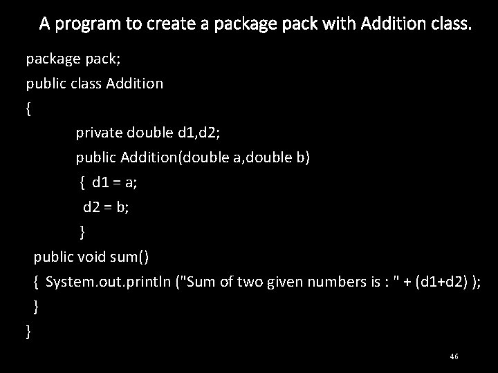 A program to create a package pack with Addition class. package pack; public class