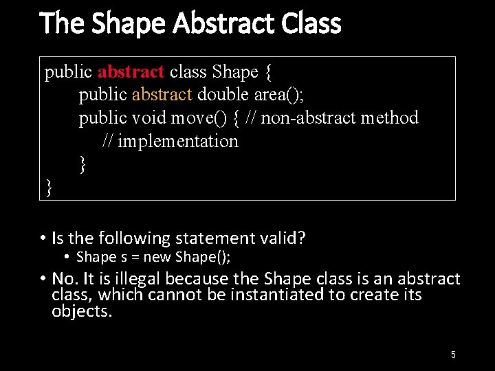 The Shape Abstract Class public abstract class Shape { public abstract double area(); public