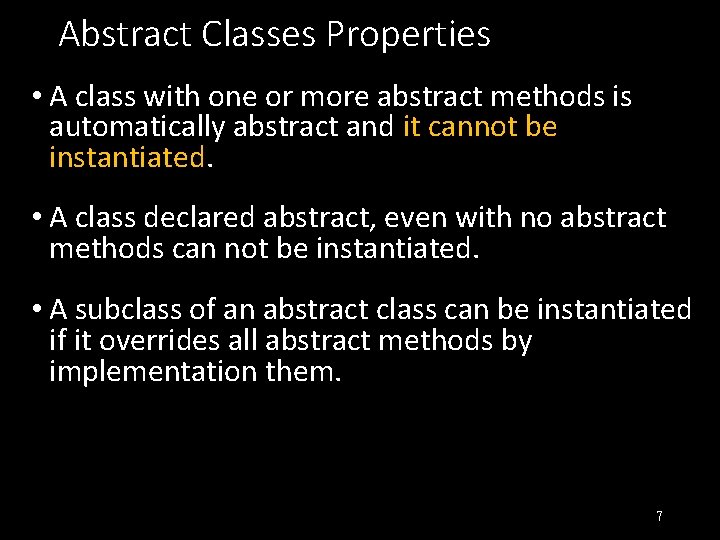 Abstract Classes Properties • A class with one or more abstract methods is automatically