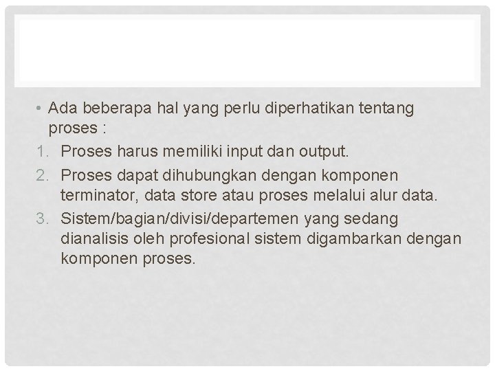  • Ada beberapa hal yang perlu diperhatikan tentang proses : 1. Proses harus