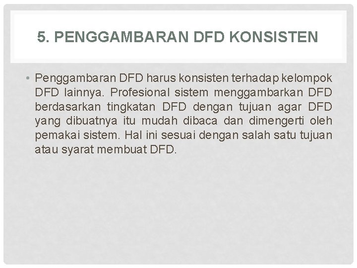 5. PENGGAMBARAN DFD KONSISTEN • Penggambaran DFD harus konsisten terhadap kelompok DFD lainnya. Profesional