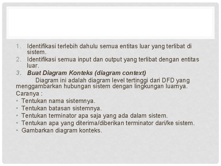 1. Identifikasi terlebih dahulu semua entitas luar yang terlibat di sistem. 2. Identifikasi semua