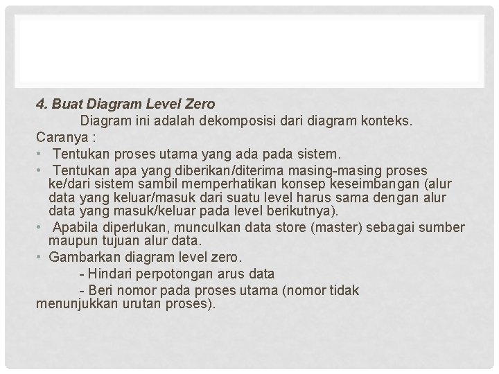 4. Buat Diagram Level Zero Diagram ini adalah dekomposisi dari diagram konteks. Caranya :