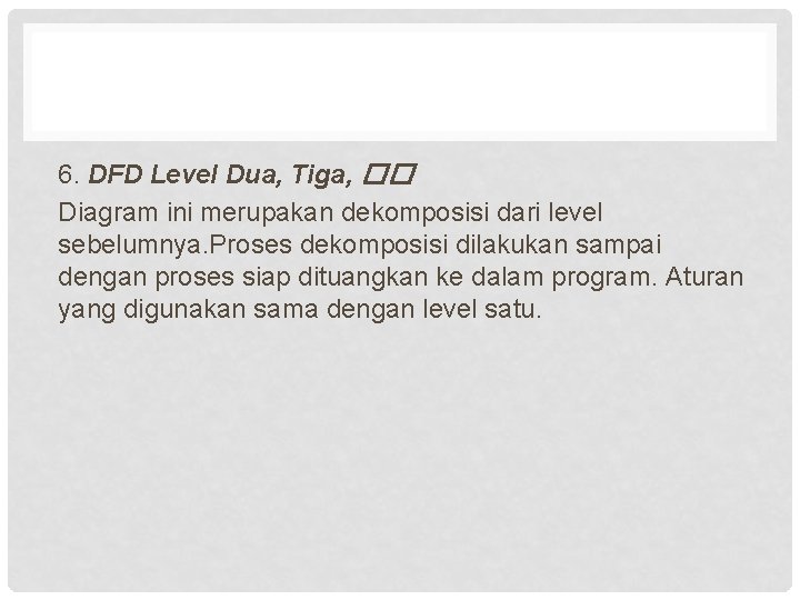 6. DFD Level Dua, Tiga, �� Diagram ini merupakan dekomposisi dari level sebelumnya. Proses