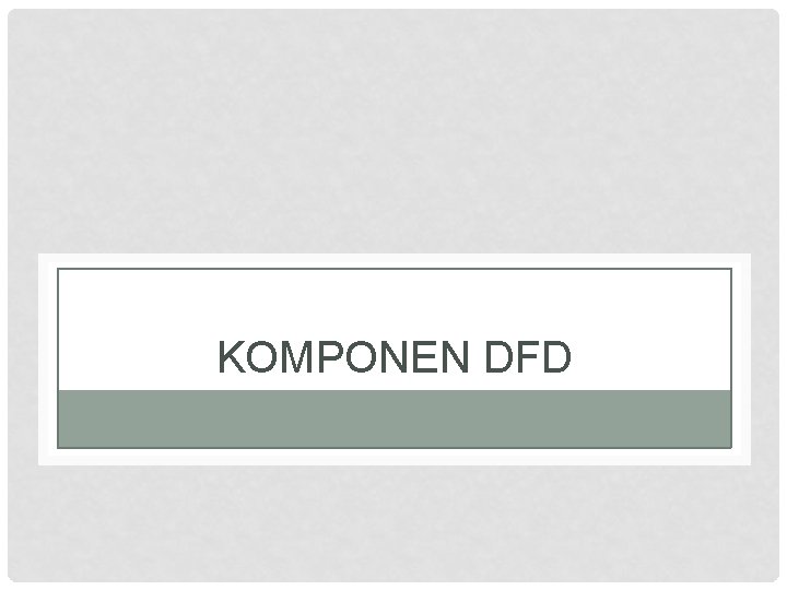 KOMPONEN DFD 