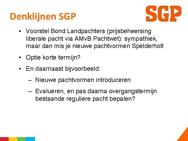 Denklijnen SGP • Voorstel Bond Landpachters (prijsbeheersing liberale pacht via AMv. B Pachtwet): sympathiek,