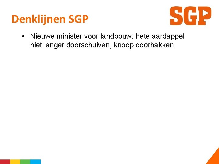 Denklijnen SGP • Nieuwe minister voor landbouw: hete aardappel niet langer doorschuiven, knoop doorhakken