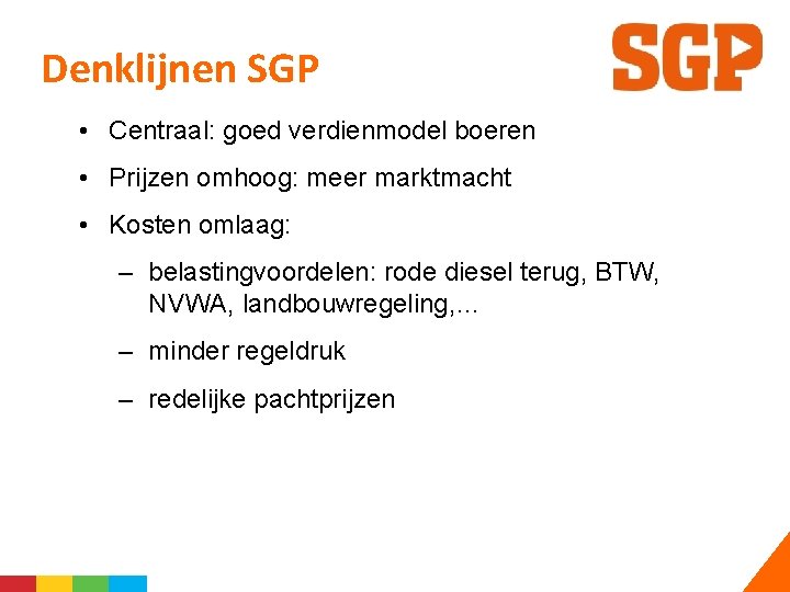 Denklijnen SGP • Centraal: goed verdienmodel boeren • Prijzen omhoog: meer marktmacht • Kosten