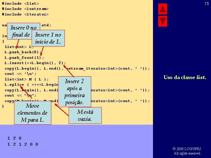 #include <list> #include <iostream> #include <iterator> 15 using namespace std; Insere 0 no final