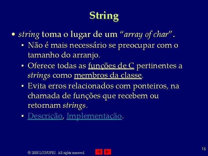 String • string toma o lugar de um “array of char”. ▪ Não é