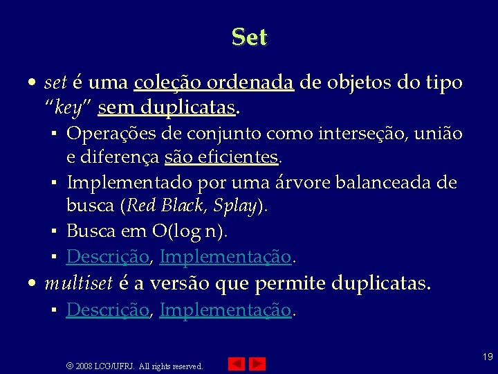 Set • set é uma coleção ordenada de objetos do tipo “key” sem duplicatas.