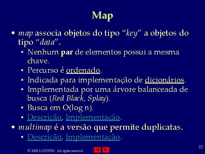 Map • map associa objetos do tipo “key” a objetos do tipo “data”. ▪