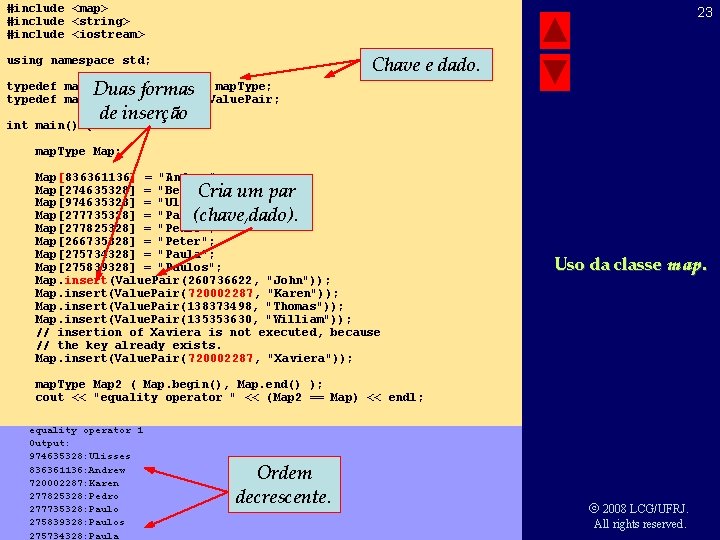 #include <map> #include <string> #include <iostream> 23 Chave e dado. using namespace std; Duas