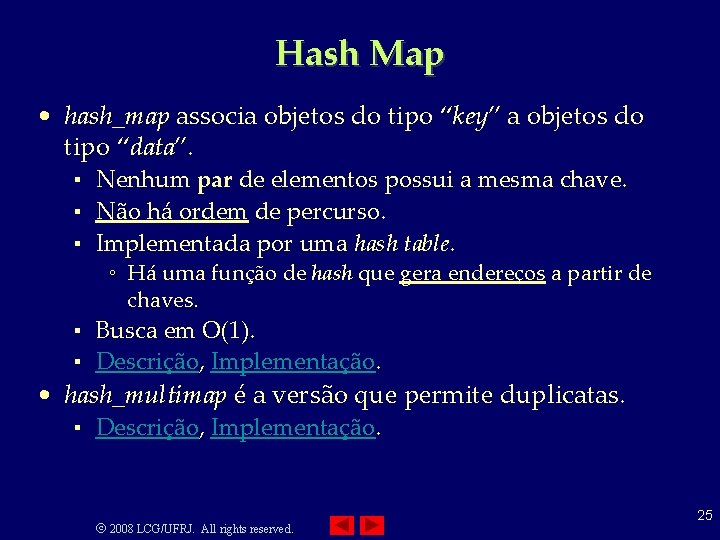 Hash Map • hash_map associa objetos do tipo “key” a objetos do tipo “data”.