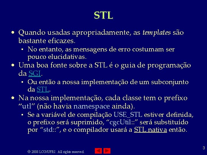 STL • Quando usadas apropriadamente, as templates são bastante eficazes. ▪ No entanto, as