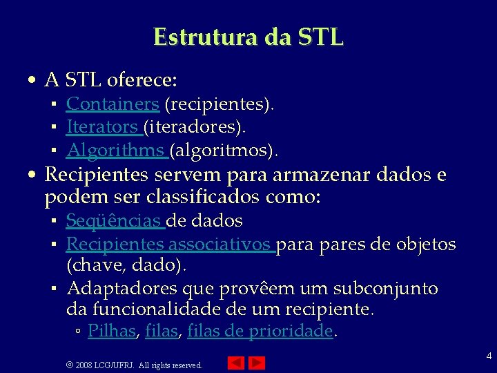 Estrutura da STL • A STL oferece: ▪ Containers (recipientes). ▪ Iterators (iteradores). ▪
