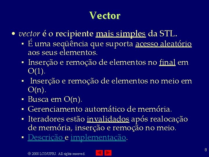 Vector • vector é o recipiente mais simples da STL. ▪ É uma seqüência