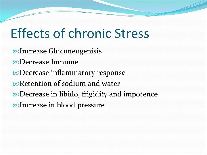 Effects of chronic Stress Increase Gluconeogenisis Decrease Immune Decrease inflammatory response Retention of sodium