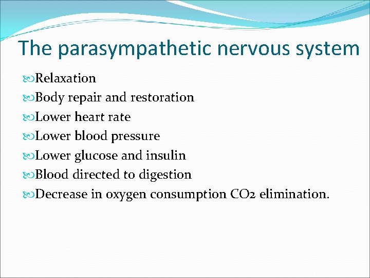 The parasympathetic nervous system Relaxation Body repair and restoration Lower heart rate Lower blood