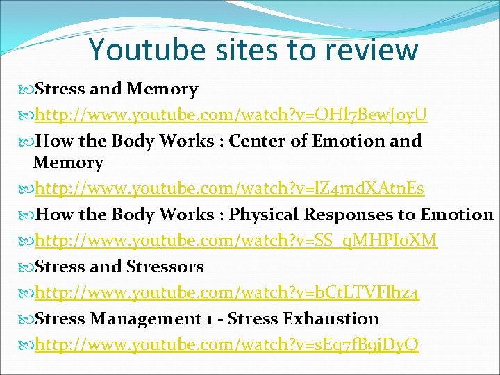 Youtube sites to review Stress and Memory http: //www. youtube. com/watch? v=OHl 7 Bew.