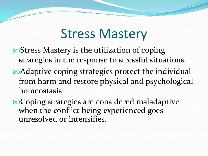 Stress Mastery is the utilization of coping strategies in the response to stressful situations.