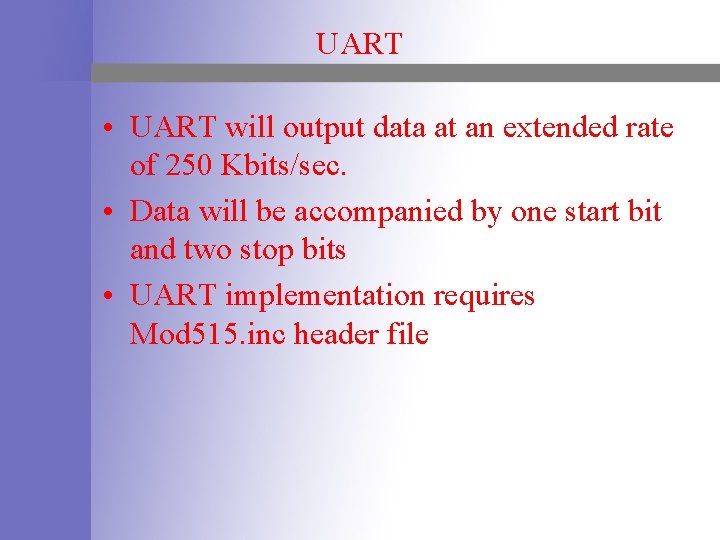 UART • UART will output data at an extended rate of 250 Kbits/sec. •