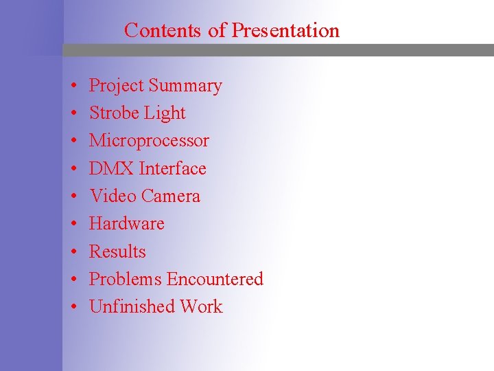Contents of Presentation • • • Project Summary Strobe Light Microprocessor DMX Interface Video