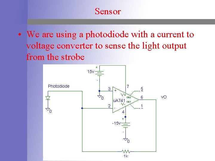 Sensor • We are using a photodiode with a current to voltage converter to