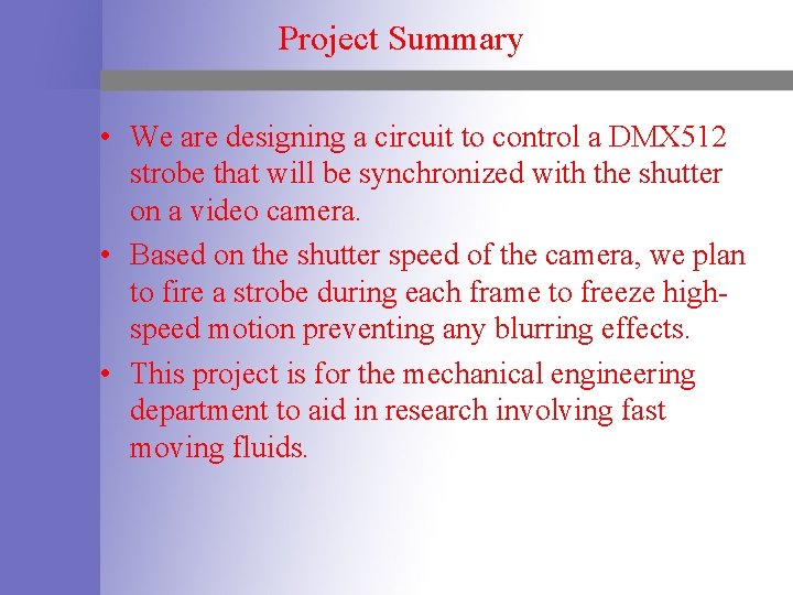 Project Summary • We are designing a circuit to control a DMX 512 strobe