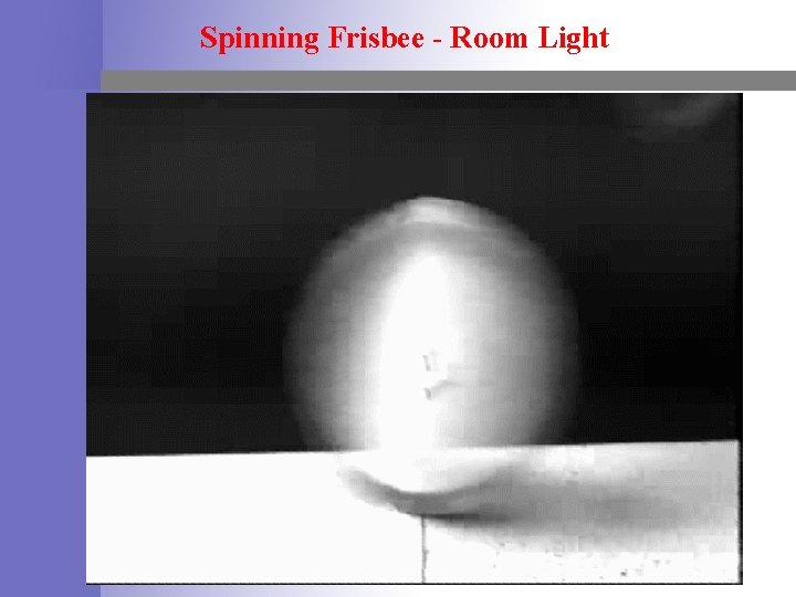 Spinning Frisbee - Room Light 