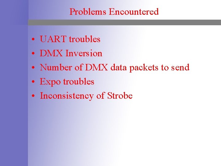 Problems Encountered • • • UART troubles DMX Inversion Number of DMX data packets
