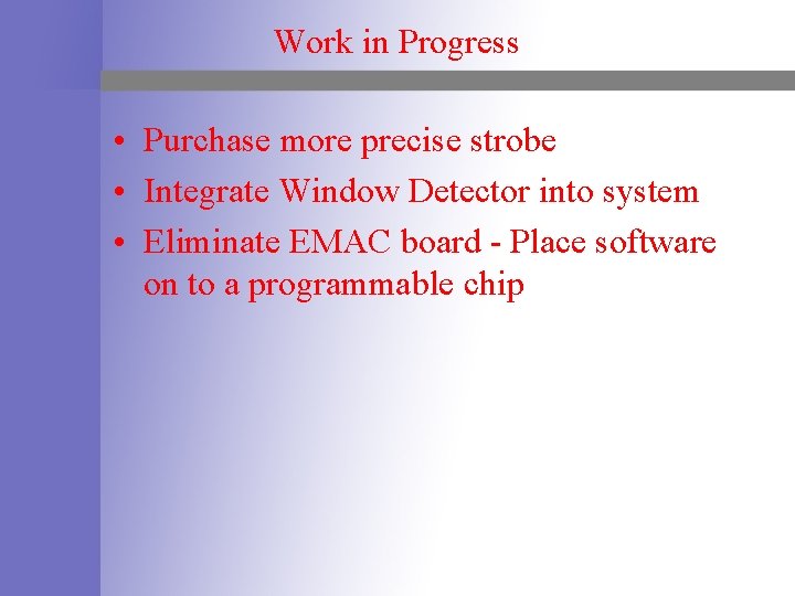Work in Progress • Purchase more precise strobe • Integrate Window Detector into system