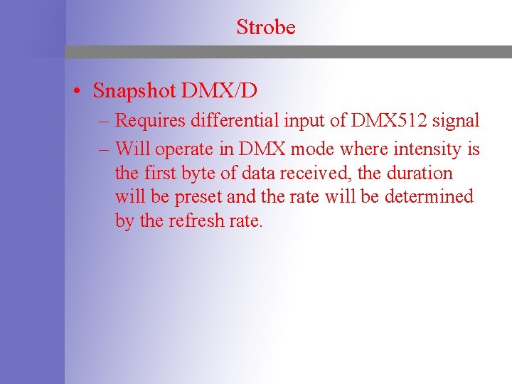 Strobe • Snapshot DMX/D – Requires differential input of DMX 512 signal – Will