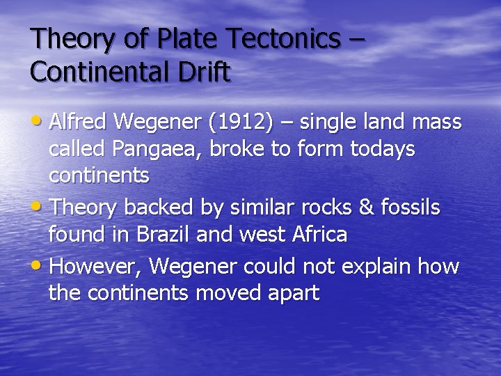 Theory of Plate Tectonics – Continental Drift • Alfred Wegener (1912) – single land