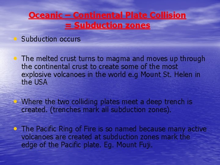 Oceanic – Continental Plate Collision = Subduction zones • Subduction occurs • The melted