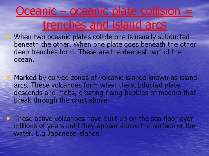Oceanic – oceanic plate collision = trenches and island arcs • When two oceanic