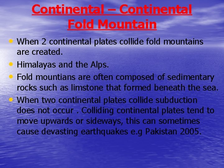 Continental – Continental Fold Mountain • When 2 continental plates collide fold mountains •
