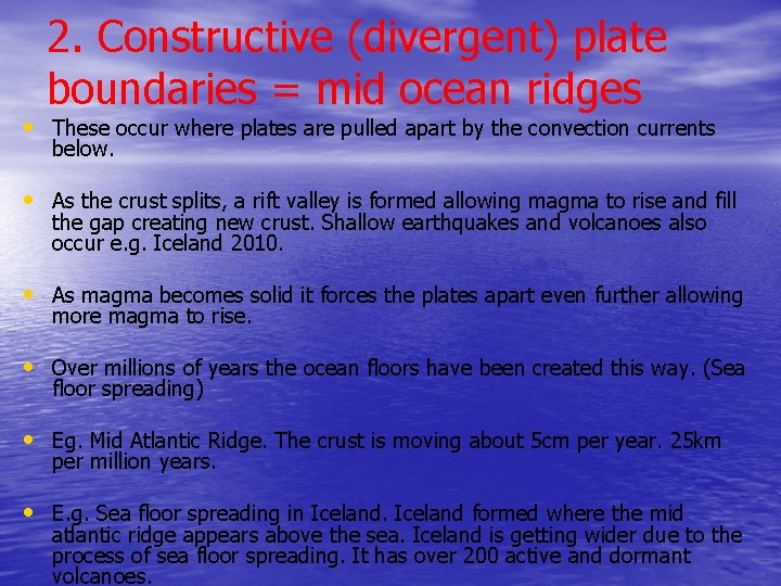 2. Constructive (divergent) plate boundaries = mid ocean ridges • These occur where plates