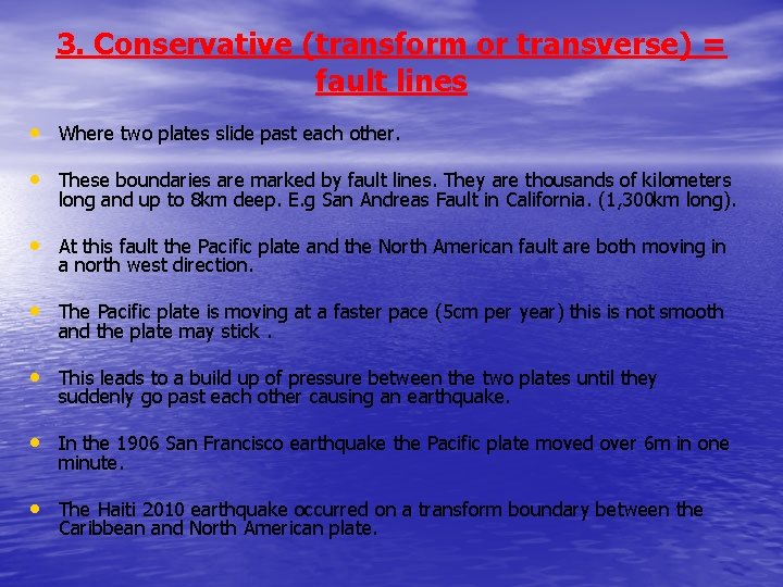 3. Conservative (transform or transverse) = fault lines • Where two plates slide past